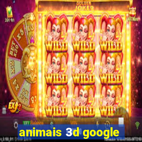 animais 3d google